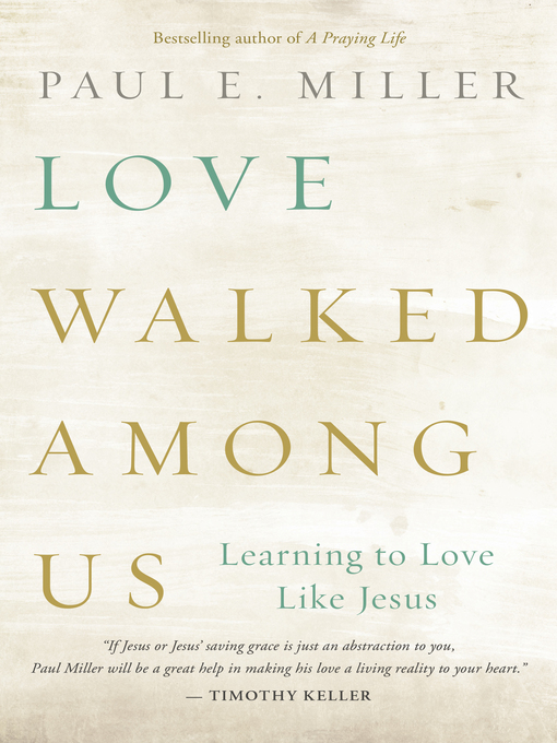 Title details for Love Walked among Us by Paul E. Miller - Wait list